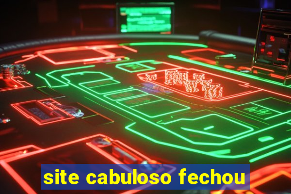 site cabuloso fechou